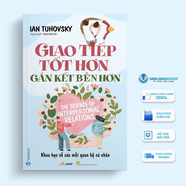 Giao Tiếp Tốt Hơn Gắn Kết Bền Hơn - Vanlangbooks