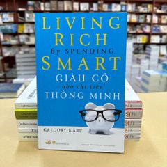 Giàu Có Nhờ Chi Tiêu Thông Minh - Living Rich By Spending Smart (Tái Bản 2019) - Vanlangbooks