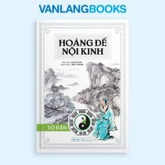 Hoàng Đế Nội Kinh - Tố Vấn (Tái Bản 2025) - Vanlangbooks