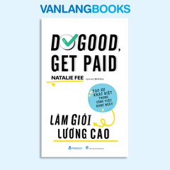 Do Good, Get Paid - Làm Giỏi Lương Cao - Vanlangbooks