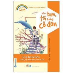 Vì Có Bạn, Tôi Không Cô Đơn - Tủ Sách Nuôi Dưỡng Cảm Xúc -  - Vanlangbooks
