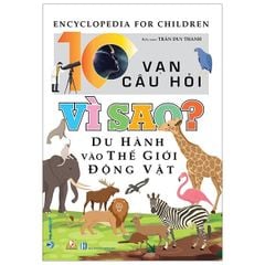 10 Vạn Câu Hỏi Vì Sao? Du Hành Vào Thế Giới Động Vật - Vanlangbooks