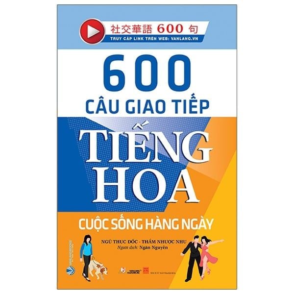 600 Câu Giao Tiếp Tiếng Hoa - Cuộc Sống Hằng Ngày - Vanlangbooks