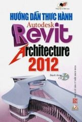 Hướng Dẫn Thực Hành Autodesk Revit Architecture 2012 (Sách Kèm CD)