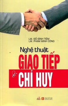 Nghệ Thuật Giao Tiếp Và Chỉ Huy (Tái Bản) - Vanlangbooks