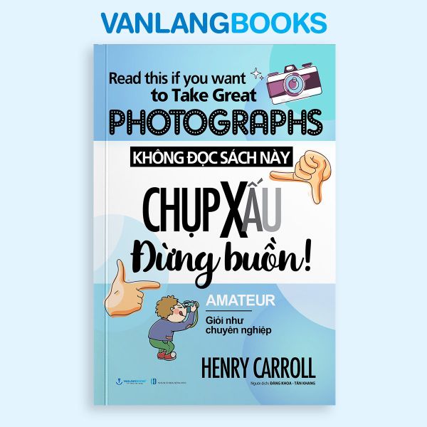 Không Đọc Sách Này, Chụp Xấu Đừng Buồn! (Tái Bản 2025) - Vanlangbooks