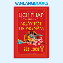 Lịch Pháp Và Những Ngày Tốt Trong Năm 2021-2030 (Tái Bản 2025) - Vanlangbooks