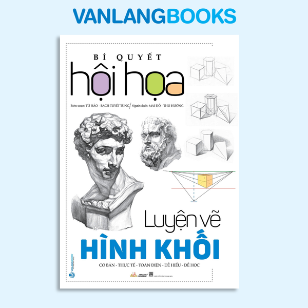 Bí Quyết Hội Họa - Luyện Vẽ Hình Khối - Vanlangbooks