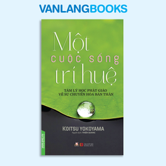 Một Cuộc Sống Trí Huệ -  Vanlangbooks