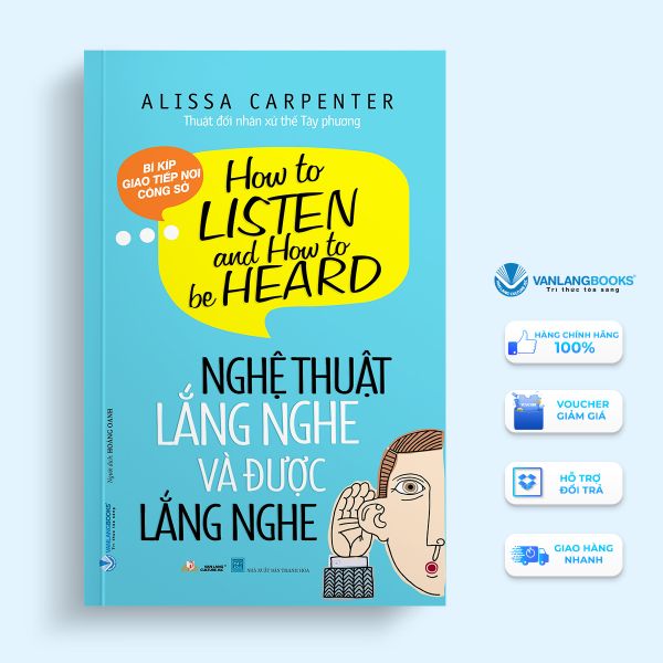 Nghệ Thuật Lắng Nghe Và Được Lắng Nghe - Vanlangbooks