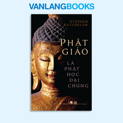 Phật Giáo Là Phật Học Đại Chúng - Vanlangbooks