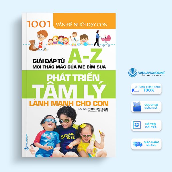 1001 Vấn Đề Nuôi Dạy Con - Phát Triển Tâm Lý Lành Mạnh Cho Con - Vanlangbooks