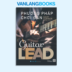 Phương Pháp Chơi Đàn Guitar Lead (Tái Bản 2025) - Vanlangbooks