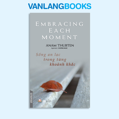 Sống An Lạc Trong Từng Khoảnh Khắc - Vanlangbooks