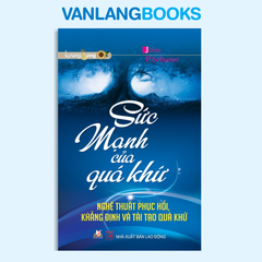 Sức mạnh của quá khứ - Vanlangbooks