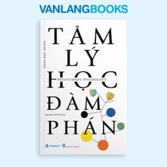 Tâm Lý Học Đàm Phán (Tái bản 2025) - Vanlangbooks