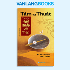 Tâm và thuật trong đối nhân xử thế - Vanlangbooks