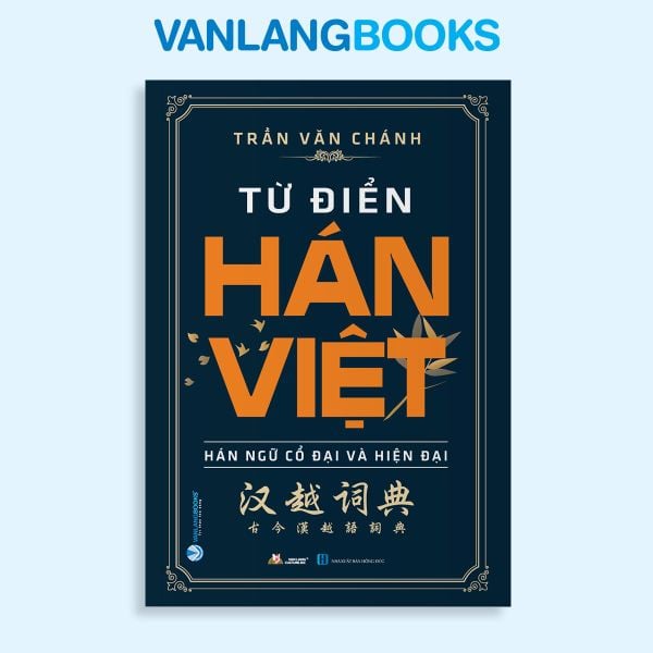 Từ Điển Hán Việt: Hán Ngữ Cổ Đại Và Hiện Đại (Tái Bản 2022) - Vanlangbooks