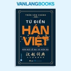 Từ Điển Hán Việt: Hán Ngữ Cổ Đại Và Hiện Đại (Tái Bản 2022) - Vanlangbooks