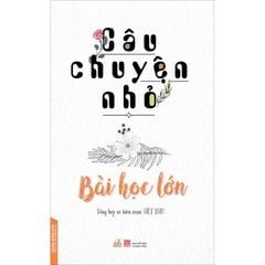 Câu chuyện nhỏ - Bài học lớn - Việt Thư