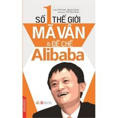 Số 1 thế giới - Mã Vân & đế chế Alibaba