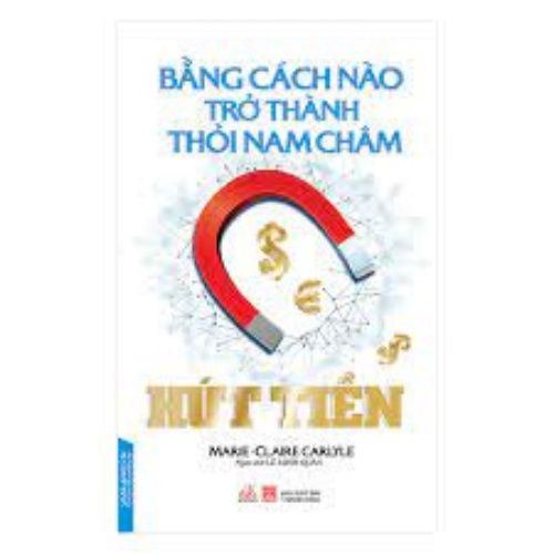 Bằng Cách Nào Trở Thành Thỏi Nam Châm Hút Tiền