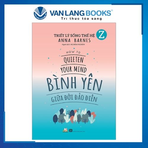 Triết Lý Sống Thế Hệ Z - Bình Yên Giữa Đời Đảo Điên - Vanlangbooks