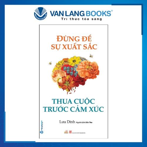 Đừng Để Sự Xuất Sắc Thua Cuộc Trước Cảm Xúc - Vanlangbooks