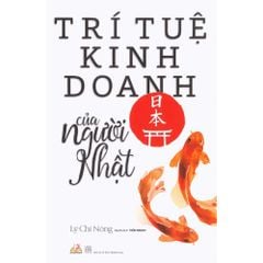 Trí Tuệ Kinh Doanh Của Người Nhật (Tái Bản 2018)