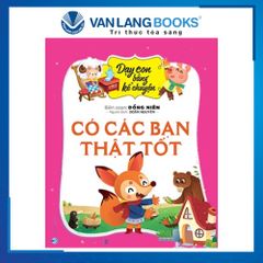 Dạy Con Bằng Kể Chuyện - Có Các Bạn Thật Tốt - Đồng Niên