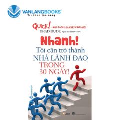 Nhanh! Tôi Cần Trở Thành Nhà Lãnh Đạo Trong 30 Ngày - Vanlangbooks