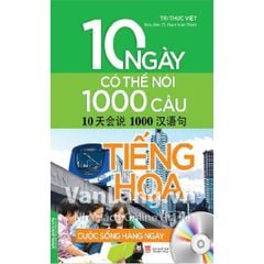 10 Ngày có thể nói 1000 câu tiếng Hoa -CS hàng ngày (kèm CD)