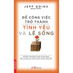 Để công việc trở thành tình yêu và lẽ sống