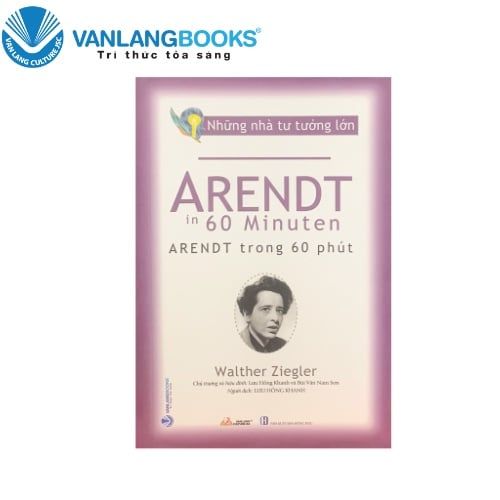 Những Nhà Tư Tưởng Lớn: Arendt Trong 60 Phút - Vanlangbooks