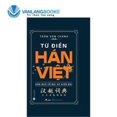 Từ Điển Hán Việt: Hán Ngữ Cổ Đại Và Hiện Đại (bìa cứng)