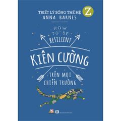 Triết Lý Sống Thế Hệ Z - Kiên Cường Trên Mọi Chiến Trường