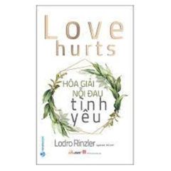 Hóa Giải Nổi Đau Tình Yêu - Love Hurts - Vanlangbooks