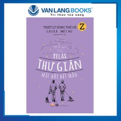 Triết Lý Sống Thế Hệ Z - Thư Giãn Mặc Đời Bất Mãn