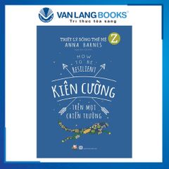Triết Lý Sống Thế Hệ Z - Kiên Cường Trên Mọi Chiến Trường - Vanlangbooks