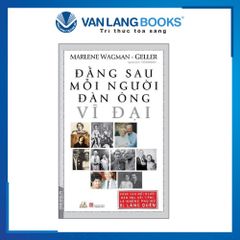 Đằng Sau Mỗi Người Đàn Ông Vĩ Đại - Vanlangbooks