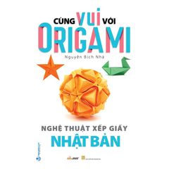 Cùng vui với Origami - Nghệ thuật xếp giấy Nhật Bản