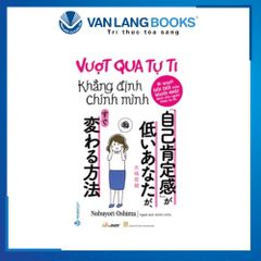 Vượt Qua Tự Ti Khẳng Định Chính Mình - Vanlangbooks