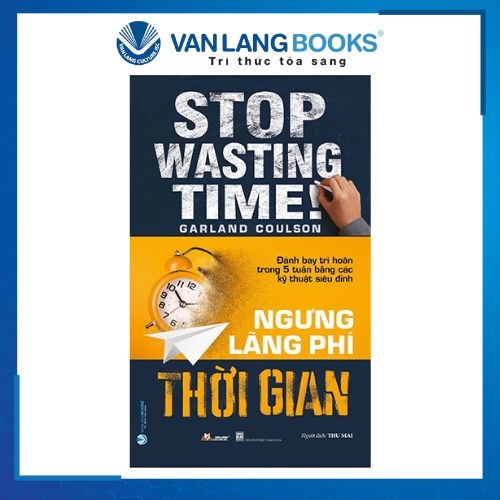 Ngưng Lãng Phí Thời Gian - Vanlangbooks