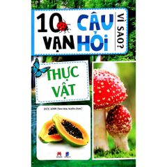 10 Vạn câu hỏi vì sao -Thực vật