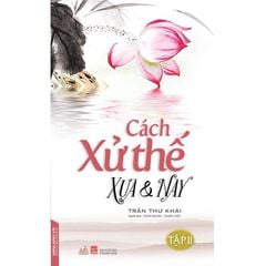 Cách xử thế xưa và nay T2 - Vanlangbooks