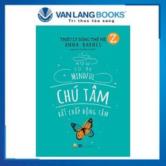 Triết Lý Sống Thế Hệ Z - Chú Tâm Bất Chấp Động Tâm - Vanlangbooks