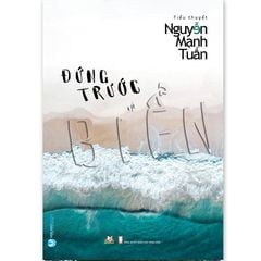 Đứng Trước Biển - Tác giả: Nguyễn Mạnh Tuấn