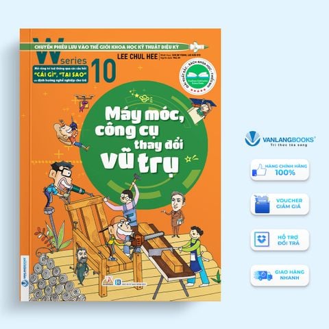 W series 10 - Máy móc, công cụ thay đổi vũ trụ - Vanlangbooks