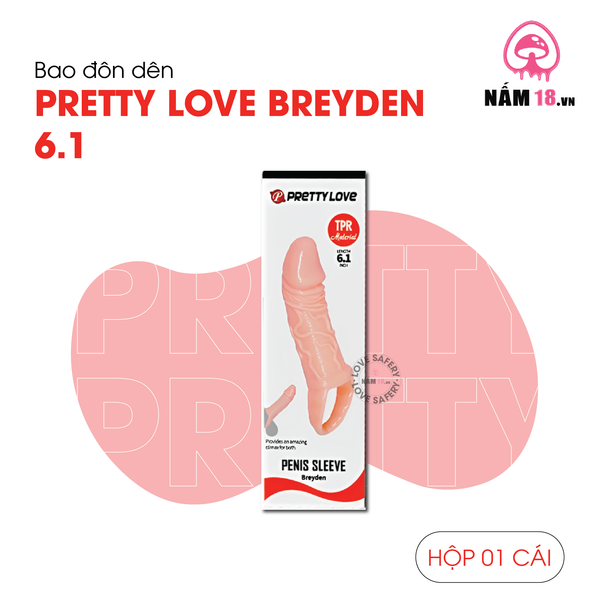 Bao Cao Su Đôn Dên Tăng Kích Thước Pretty Love Breyden 6.1" Chống Tuột