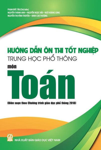 Hướng Dẫn Ôn Thi Tốt Nghiệp Trung Học Phổ Thông - Môn Toán (Theo Chương Trình Giáo Dục Phổ Thông 2018)